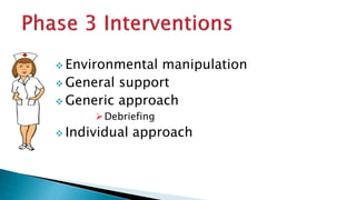  Environmental manipulation
 General support
 Generic approach
Debriefing
 Individual approach
 