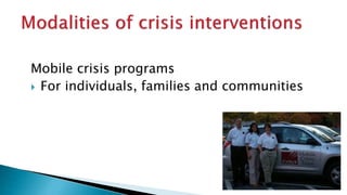 Mobile crisis programs
 For individuals, families and communities
 