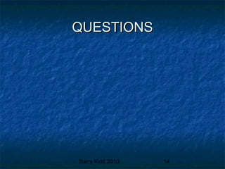 Barry Kidd 2010 14
QUESTIONSQUESTIONS
 