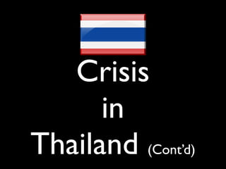 Crisis
      in
Thailand (Cont’d)
 
