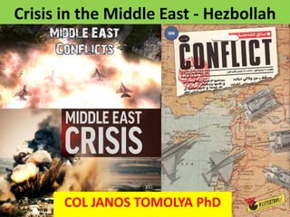Crisis in the Middle East - Hezbollah
COL JANOS TOMOLYA PhD
 