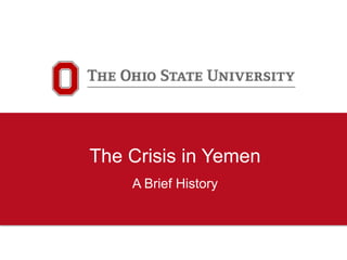 The Crisis in Yemen
A Brief History
 