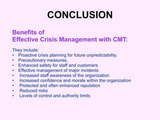CONCLUSION <ul><li>Benefits of  </li></ul><ul><li>Effective Crisis Management with CMT: </li></ul><ul><li>They include: </...