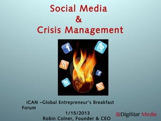 Social Media
&
Crisis Management

iCAN –Global Entrepreneur’s Breakfast
Forum
1/15/2013
Robin Colner, Founder & CEO

 