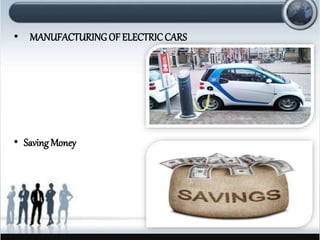 ? MANUFACTURINGOF ELECTRICCARS
? Saving Money
 