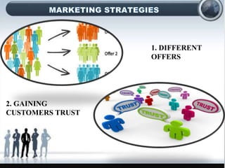 1. DIFFERENT
OFFERS
2. GAINING
CUSTOMERS TRUST
 