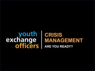 2018 YEO Preconvention
CRISIS
MANAGEMENT
ARE YOU READY?
 