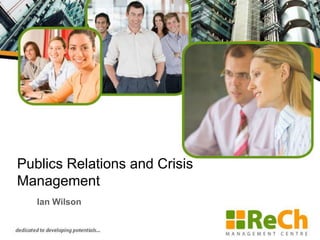 Publics Relations and Crisis Management Ian Wilson 
