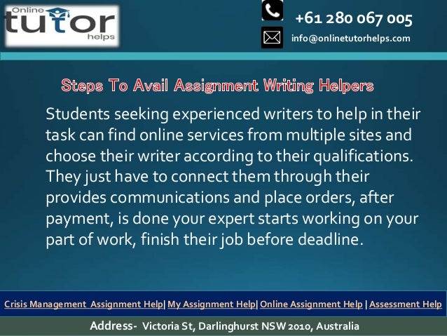+61 280 067 005
info@onlinetutorhelps.com
Address- Victoria St, Darlinghurst NSW 2010, Australia
Crisis Management Assignment Help| My Assignment Help| Online Assignment Help | Assessment Help
Students seeking experienced writers to help in their
task can find online services from multiple sites and
choose their writer according to their qualifications.
They just have to connect them through their
provides communications and place orders, after
payment, is done your expert starts working on your
part of work, finish their job before deadline.
 