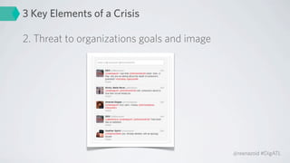 3 Key Elements of a Crisis

2. Threat to organizations goals and image




                                             @reenazoid #DigATL
 
