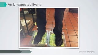 An Unexpected Event




                      @reenazoid #DigATL
 