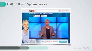Call on Brand Spokespeople




                             @reenazoid #DigATL
 