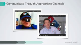 Communicate Through Appropriate Channels




                                           @reenazoid #DigATL
 