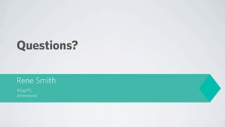 Questions?

Rene Smith
#DigATL
@reenazoid
 