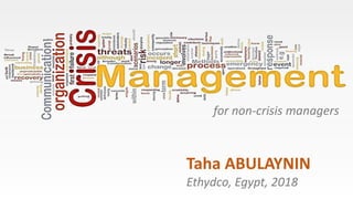 for non-crisis managers
Taha ABULAYNIN
Ethydco, Egypt, 2018
 