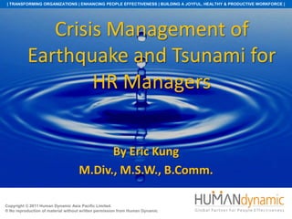 Crisis Management of Earthquake and Tsunami for HR Managers,[object Object],By Eric Kung,[object Object],M.Div., M.S.W., B.Comm.,[object Object]