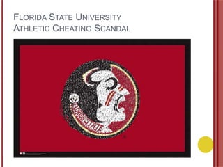 FLORIDA STATE UNIVERSITY
ATHLETIC CHEATING SCANDAL
 