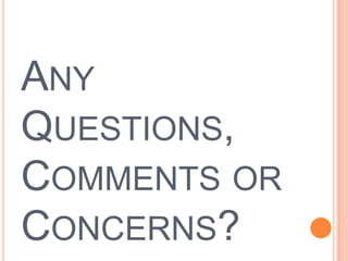 ANY
QUESTIONS,
COMMENTS OR
CONCERNS?
 