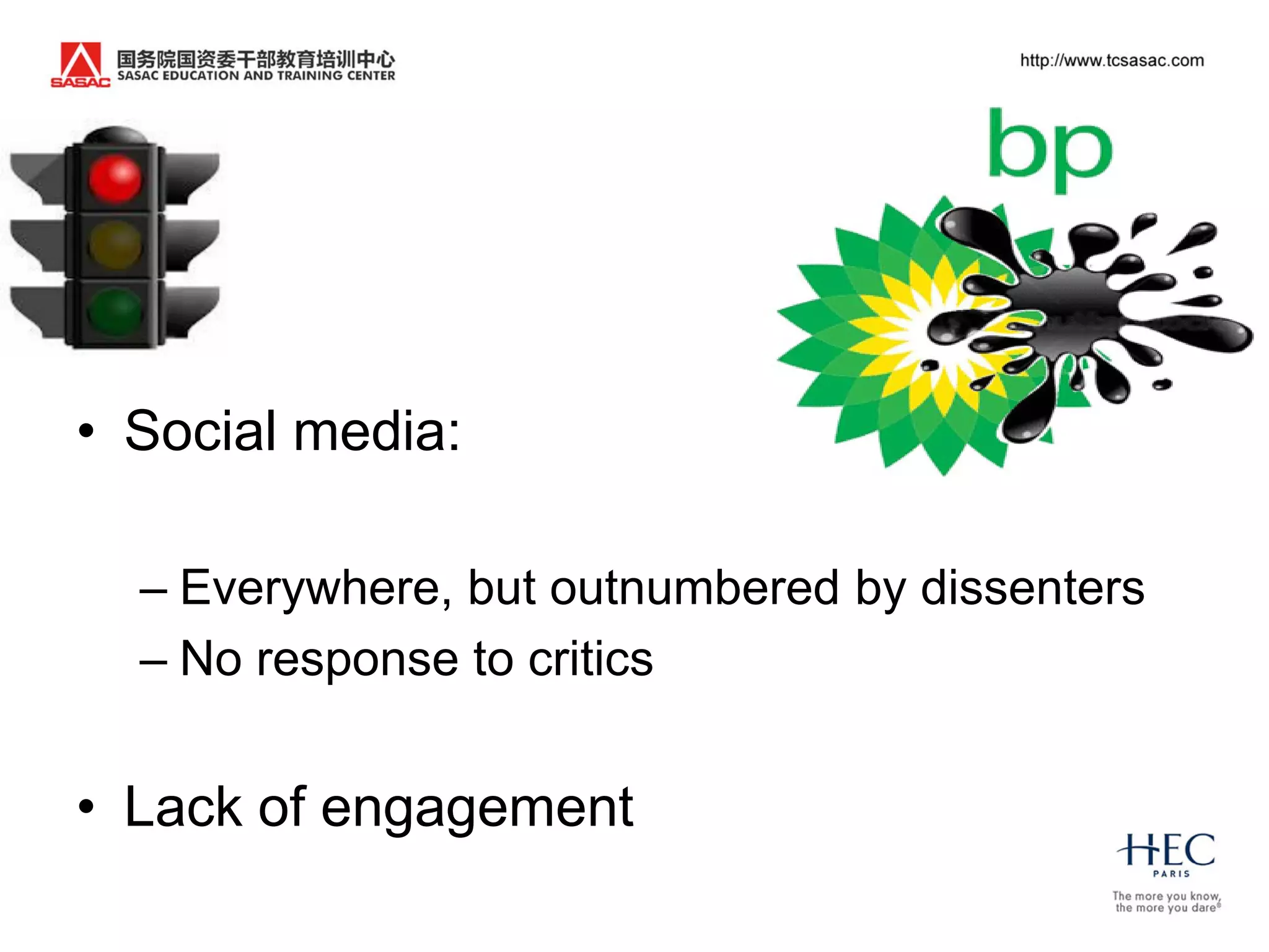 • Social media:

  – Everywhere, but outnumbered by dissenters
  – No response to critics


• Lack of engagement
 