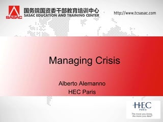 Managing Crisis

  Alberto Alemanno
     HEC Paris
 