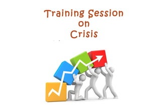 Training Session
on
Crisis
Management
 