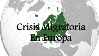 Crisis Migratoria
En Europa
 