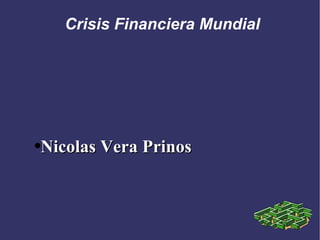 Crisis Financiera Mundial ,[object Object]