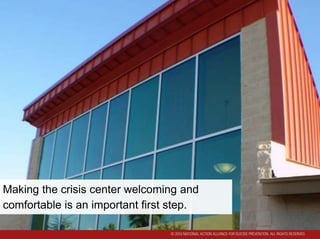 Making the crisis center welcoming and
comfortable is an important first step.
 