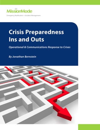 Emergency Notification • Incident Management




  Crisis Preparedness
  Ins and Outs
  Operational & Communications Response to Crises


  By Jonathan Bernstein
 