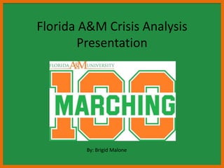 Florida A&M Crisis Analysis
       Presentation




        By: Brigid Malone
 