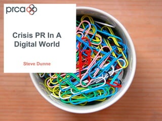 Crisis PR In A
Digital World
Steve Dunne
 
