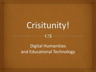 Digital Humanities 
and Educational Technology 
 