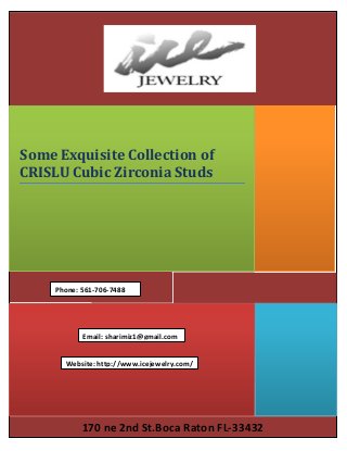 170 ne 2nd St.Boca Raton FL-33432
Some Exquisite Collection of
CRISLU Cubic Zirconia Studs
Email: sharimiz1@gmail.com
Website: http://www.icejewelry.com/
Phone: 561-706-7488
 