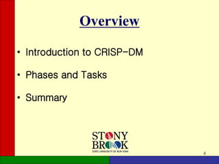 4
Overview
• Introduction to CRISP-DM
• Phases and Tasks
• Summary
 