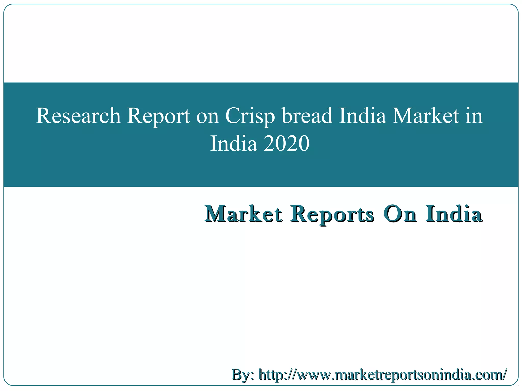 Crisp bread india market in india 2020 PPT