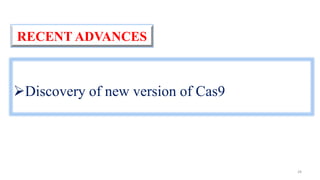 RECENT ADVANCES
Discovery of new version of Cas9
28
 