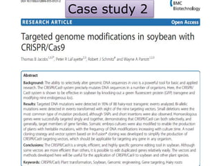 Large chromosomal
deletions and heritable
small genetic changes
induced by CRISPR/Cas9 in
rice
Case
study 1
64
Yang et al. (2014)
USA
Case study 2
 