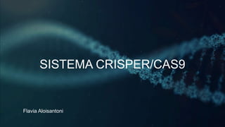 SISTEMA CRISPER/CAS9
Flavia Aloisantoni
 