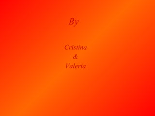 By Cristina & Valeria 