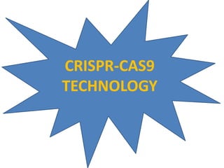 CRISPR-CAS9
TECHNOLOGY
 