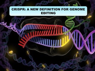 1
CRISPR: A NEW DEFINITION FOR GENOME
EDITING
CRISPR: A NEW DEFINITION FOR GENOME
EDITING
 