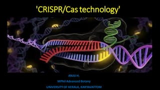 'CRISPR/Castechnology'
ANJU H.
MPhil Advanced Botany
UNIVERSITYOF KERALA, KARYAVATTOM
 