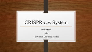 CRISPR-cas System
Presenter
Hajra
The Women University Multan
 