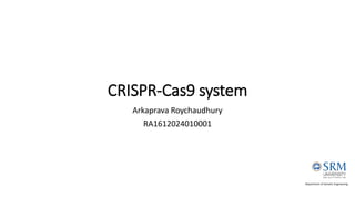 CRISPR-Cas9 system
Arkaprava Roychaudhury
RA1612024010001
Department of Genetic Engineering
 