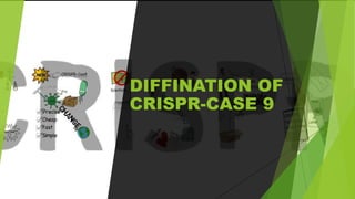 DIFFINATION OF
CRISPR-CASE 9
 