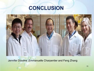 CONCLUSION
Jennifer Doudna ,Emmanuelle Charpentier and Feng Zhang
11
 