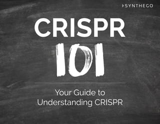 20161130
1
Contact info@synthego.com | (888) 611-6883
Your Guide to
Understanding CRISPR
 