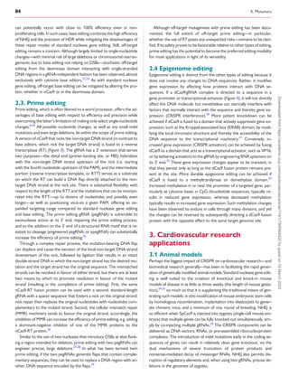 84 K. Musunuru
can potentially occur with close to 100% efficiency even in non-
proliferating cells. In such cases, base editing combines the high efficiency
of NHEJ and the precision of HDR while mitigating the disadvantages of
these repair modes of standard nuclease gene editing. Still, off-target
editing remains a concern. Although largely limited to single-nucleotide
changes—with minimal risk of large deletions or chromosomal rearran­
gements due to base editing not relying on DSBs—stochastic off-target
editing from the deaminase domain interacting with single-stranded
DNA regions in a gRNA-independent fashion has been observed, almost
exclusively with cytosine base editors.22,23
As with standard nuclease
gene editing, off-target base editing can be mitigated by altering the pro­
tein, whether in nCas9 or in the deaminase domain.
2.3. Prime editing
Prime editing, which is often likened to a word processor, offers the ad­
vantages of base editing with respect to efficiency and precision while
overcoming the latter’s limitation of making only select single-nucleotide
changes.6,24
All possible nucleotide changes, as well as any small indel
mutations and even large deletions, lie within the scope of prime editing.
A version of nCas9 that nicks the non-target DNA strand (in contrast to
base editors, which nick the target DNA strand) is fused to a reverse
transcriptase (RT) (Figure 3). The gRNA has a 3′
extension that serves
two purposes—the distal end (primer-binding site, or PBS) hybridizes
with the non-target DNA strand upstream of the nick (i.e. starting
with the fourth nucleotide upstream of the PAM), and the intermediate
portion (reverse transcriptase template, or RTT) serves as a substrate
on which the RT can build a DNA flap directly attached to the non-
target DNA strand at the nick site. There is substantial flexibility with
respect to the length of the RTT and the mutations that can be incorpo­
rated into the RTT—up to dozens of nucleotides and possibly even
longer—as well as positioning vis-à-vis a given PAM, offering an ex­
panded targeting range compared to standard nuclease gene editing
and base editing. The prime editing gRNA (pegRNA) is vulnerable to
exonuclease action at its 3′
end, impairing the prime editing process,
and so the addition on the 3′
end of a structured RNA motif that is re­
sistant to cleavage (engineered pegRNA, or epegRNA) can substantially
increase the efficiency of prime editing.25
Through a complex repair process, the mutation-bearing DNA flap
can displace and cause the excision of the local non-target DNA strand
downstream of the nick, followed by ligation that results in an intact
double-strand DNA in which the non-target strand has the desired mu­
tation and the target strand has the original sequence. The mismatched
strands can be resolved in favour of either strand, but there are at least
two means by which to promote resolution in favour of the mutant
strand (resulting in the completion of prime editing). First, the same
nCas9-RT fusion protein can be used with a second, standard-length
gRNA with a spacer sequence that fosters a nick on the original strand;
nick repair then replaces the original nucleotides with nucleotides com­
plementary to the mutant strand. Second, the cellular mismatch repair
(MMR) machinery tends to favour the original strand; accordingly, the
inhibition of MMR can increase the efficiency of prime editing, e.g. adding
a dominant-negative inhibitor of one of the MMR proteins to the
nCas9-RT protein.26
Similar to the use of two nucleases that introduce DSBs at sites flank­
ing a region intended for deletion, prime editing with two pegRNAs can
engineer precise, large deletions.27,28
In what has been termed twin
prime editing, if the two pegRNAs generate flaps that contain comple­
mentary sequences, they can be used to replace a DNA region with an­
other DNA sequence encoded by the flaps.29
Although off-target mutagenesis with prime editing has been docu­
mented, the full extent of off-target prime editing—in particular,
whether the use of RT poses any unexpected risks—remains to be clari­
fied. If its safety proves to be favourable relative to other types of editing,
prime editing has the potential to become the preferred editing modality
for most applications in light of its versatility.
2.4 Epigenome editing
Epigenome editing is distinct from the other types of editing because it
does not involve any changes to DNA sequences. Rather, it modifies
gene expression by affecting how proteins interact with DNA se­
quences. If a dCas9/gRNA complex is directed to a sequence in a
gene promoter or transcriptional enhancer (Figure 4), it will not directly
affect the DNA molecule but nonetheless can sterically interfere with
factors that normally interact with the sequence and thereby gene ex­
pression (CRISPR interference).30
More potent knockdown can be
achieved if dCas9 is fused to a domain that actively suppresses gene ex­
pression, such as the Krüppel-associated box (KRAB) domain, by modi­
fying the local chromatin structure and thereby the accessibility of the
DNA sequence to the transcriptional machinery.31
Conversely, in­
creased gene expression (CRISPR activation) can be achieved by fusing
dCas9 to a domain that acts as a transcriptional activator, such as VP16,
or by tethering activators to the gRNA by engineering RNA aptamers on
its 3′
end.32
These gene expression changes appear to be transient, in
that they persist only as long as the dCas9 fusion protein remains pre­
sent at the site. More durable epigenome editing can be achieved if
dCas9 is fused to a methyltransferase or demethylase domain.33
Increased methylation in or near the promoter of a targeted gene, par­
ticularly at cytosine bases in CpG dinucleotide sequences, typically re­
sults in reduced gene expression, whereas decreased methylation
typically results in increased gene expression. Such methylation changes
have been observed to endure in cells through many divisions, and yet
the changes can be reversed by subsequently directing a dCas9 fusion
protein with the opposite effect to the same target genomic site.
3. Cardiovascular research
applications
3.1 Animal models
Perhaps the biggest impact of CRISPR on cardiovascular research—and
biomedical research generally—has been in facilitating the rapid gener­
ation of genetically modified animal models. Standard nuclease gene edit­
ing is well suited to the creation of knockout and knock-in mouse
models of disease in as little as three weeks (the length of mouse gesta­
tion),34,35
so much so that it is supplanting the traditional means of gen­
erating such models: in vitro modification of mouse embryonic stem cells
by homologous recombination, implantation into blastocysts to gener­
ate chimeric mice, and a minimum of one round of breeding. NHEJ is
so efficient when SpCas9 is injected into zygotes (single-cell mouse em­
bryos) that multiple genes can be fully knocked out simultaneously, sim­
ply by co-injecting multiple gRNAs.34
The CRISPR components can be
delivered as DNA vectors, RNAs, or pre-assembled ribonucleoprotein
complexes. The introduction of indel mutations early in the coding se­
quences of genes can result in relatively clean gene knockout, via the
dual mechanisms of severe truncation of protein products and
nonsense-mediated decay of messenger RNAs. NHEJ also permits dis­
ruption of regulatory elements and, when using two gRNAs, precise de­
letions in the genomes of zygotes.
Downloaded
from
https://academic.oup.com/cardiovascres/article/119/1/79/6564520
by
guest
on
19
March
2023
 