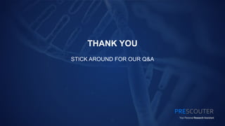 THANK YOU
STICK AROUND FOR OUR Q&A
PRESCOUTER
Your Personal Research Assistant
 