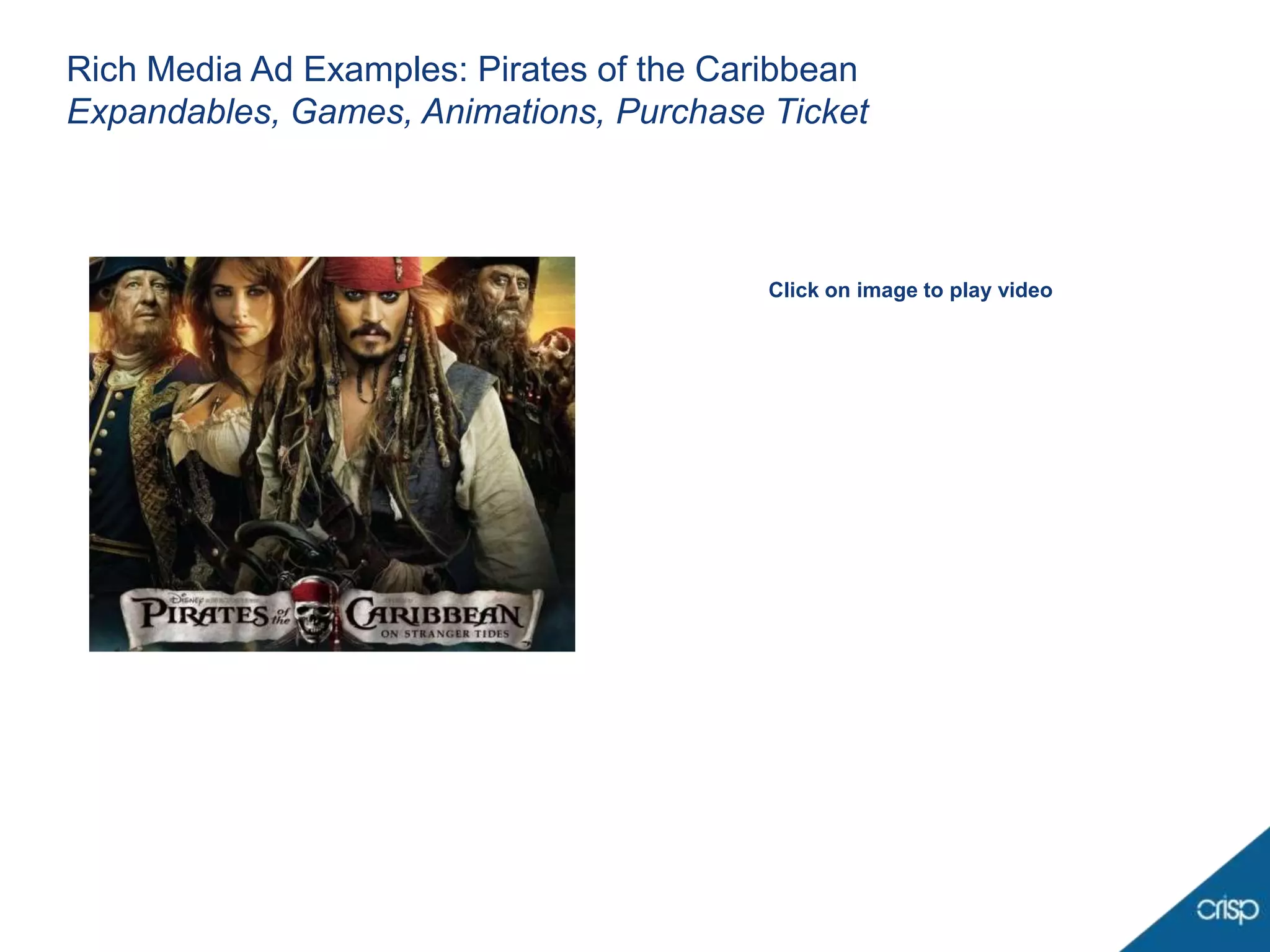 Rich Media Ad Examples: Pirates of the Caribbean
Expandables, Games, Animations, Purchase Ticket



                                          Click on image to play video
 